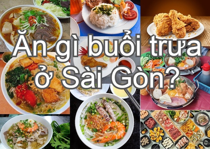 Ăn gì buổi trưa ở Sài Gòn?